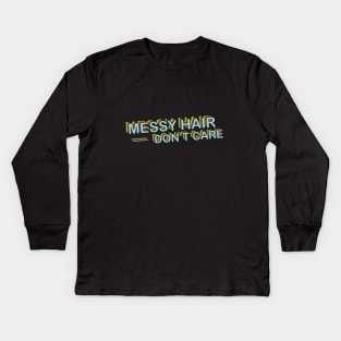 Messy Hair Dont Care Kids Long Sleeve T-Shirt